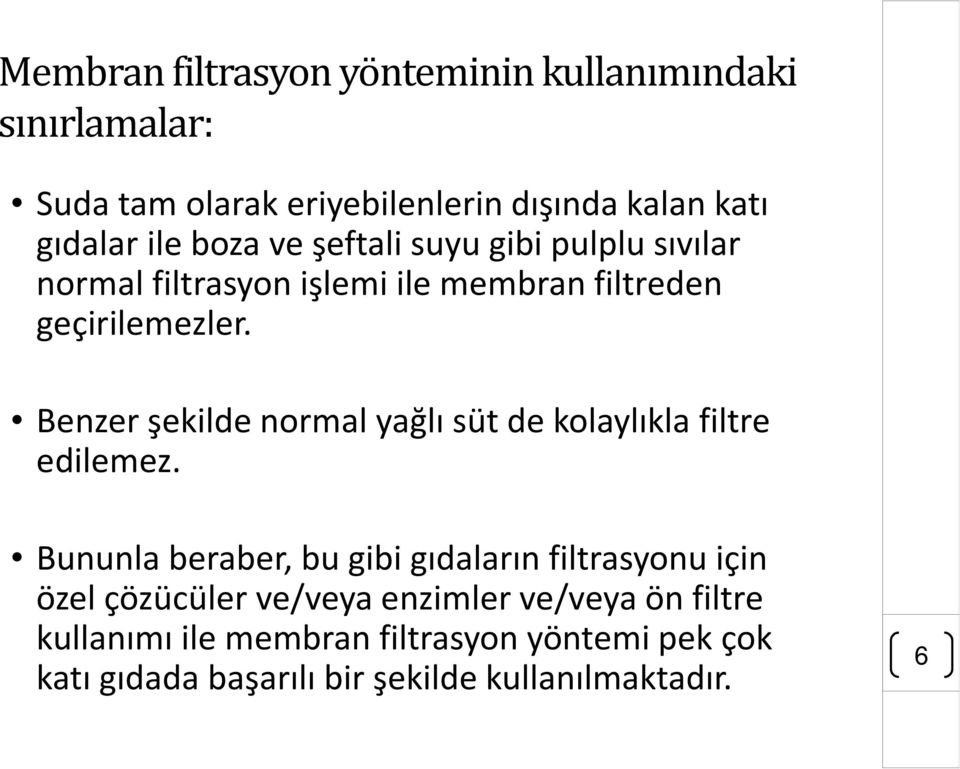 Benzer şekilde normal yağlı süt de kolaylıkla filtre edilemez.