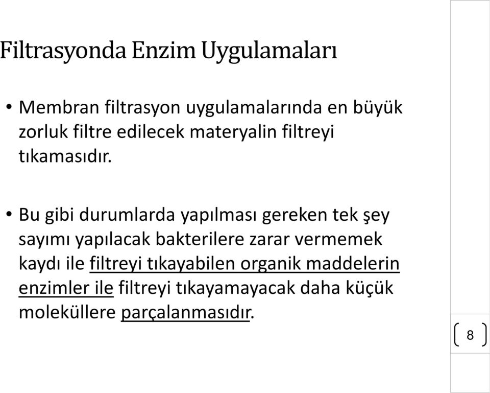 Bu gibi durumlarda yapılması gereken tek şey sayımı yapılacak bakterilere zarar