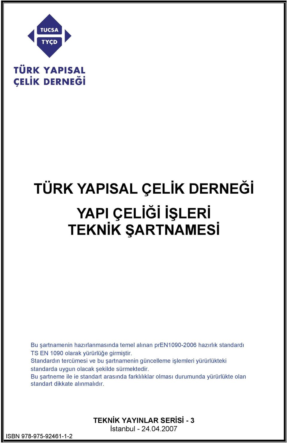 Standardın tercümesi ve bu şartnamenin güncelleme işlemleri yürürlükteki standarda uygun olacak şekilde sürmektedir.