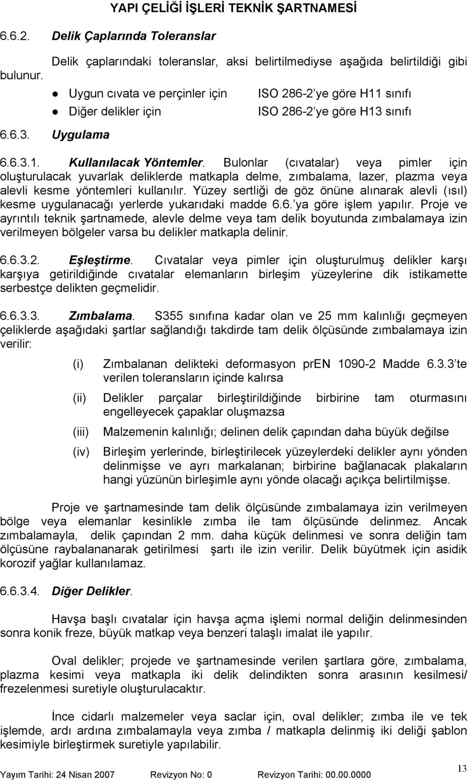 6.3.1. Kullan lacak Yöntemler. Bulonlar (c vatalar) veya pimler için olu turulacak yuvarlak deliklerde matkapla delme, z mbalama, lazer, plazma veya alevli kesme yöntemleri kullan l r.