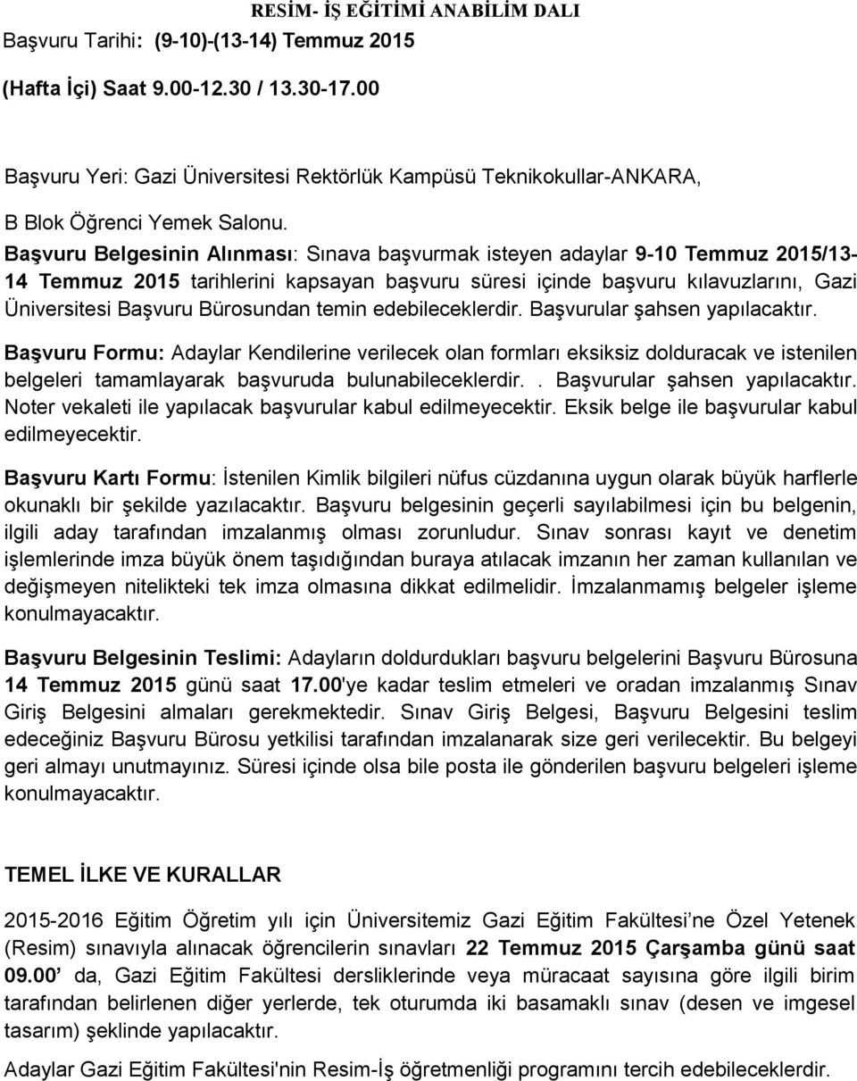 Başvuru Belgesinin Alınması: Sınava başvurmak isteyen adaylar 9-10 Temmuz 2015/13-14 Temmuz 2015 tarihlerini kapsayan başvuru süresi içinde başvuru kılavuzlarını, Gazi Üniversitesi Başvuru Bürosundan