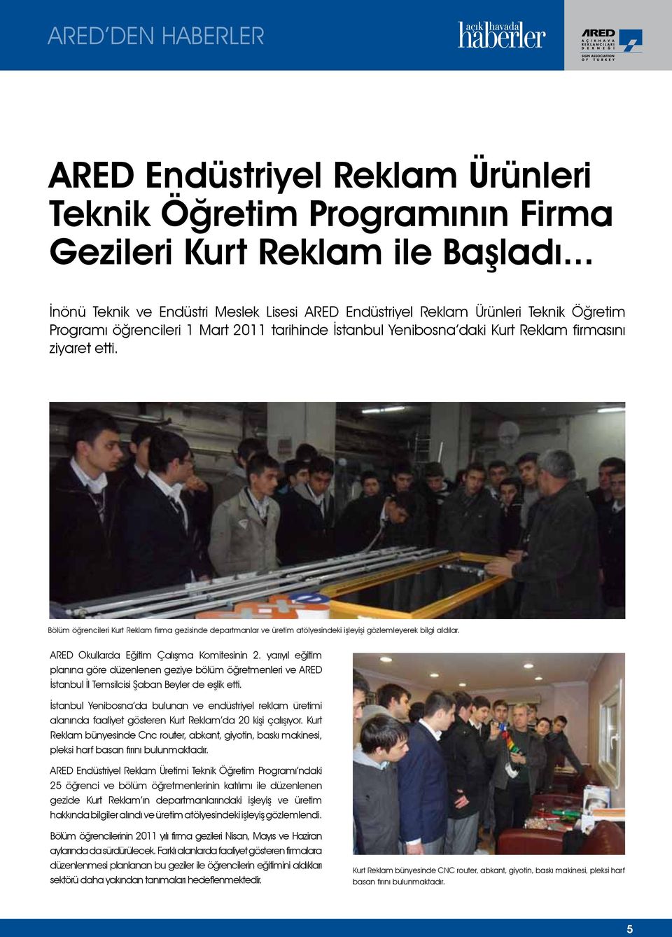 Bölüm öğrencileri Kurt Reklam firma gezisinde departmanlar ve üretim atölyesindeki işleyişi gözlemleyerek bilgi aldılar. ARED Okullarda Eğitim Çalışma Komitesinin 2.