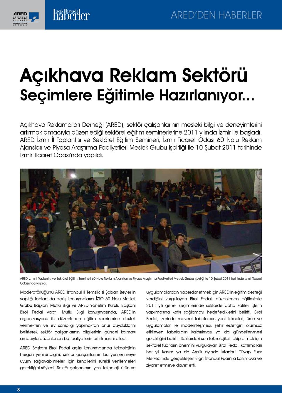 ARED İzmir İl Toplantısı ve Sektörel Eğitim Semineri, İzmir Ticaret Odası 60 Nolu Reklam Ajansları ve Piyasa Araştırma Faaliyetleri Meslek Grubu işbirliği ile 10 Şubat 2011 tarihinde İzmir Ticaret