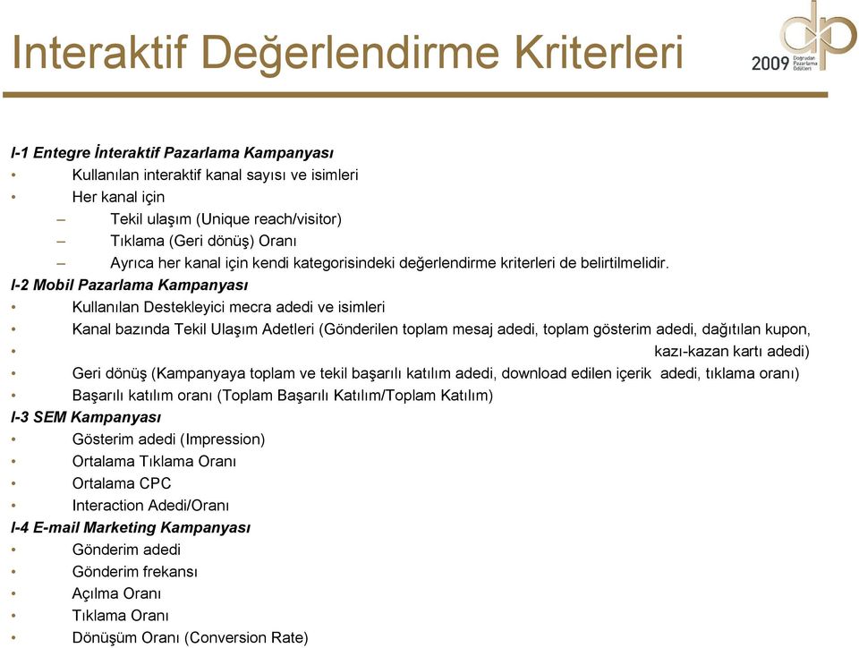 I-2 Mobil Pazarlama Kampanyası Kullanılan Destekleyici mecra adedi ve isimleri Kanal bazında Tekil Ulaşım Adetleri (Gönderilen toplam mesaj adedi, toplam gösterim adedi, dağıtılan kupon, kazı-kazan