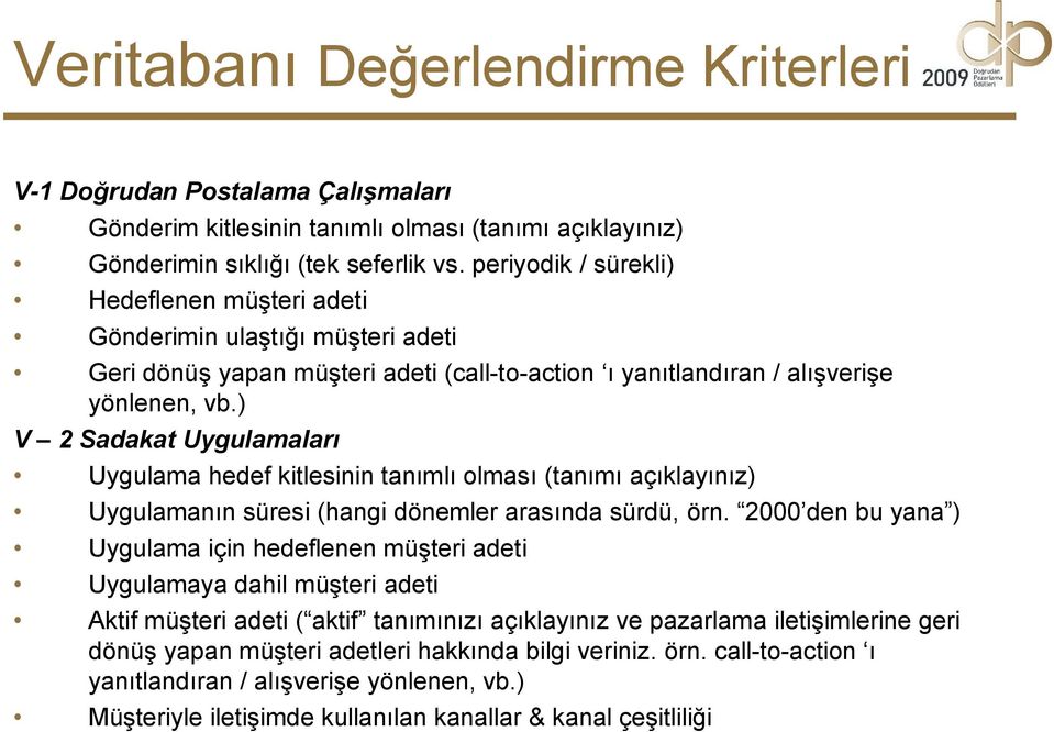 ) V 2 Sadakat Uygulamaları Uygulama hedef kitlesinin tanımlı olması (tanımı açıklayınız) Uygulamanın süresi (hangi dönemler arasında sürdü, örn.