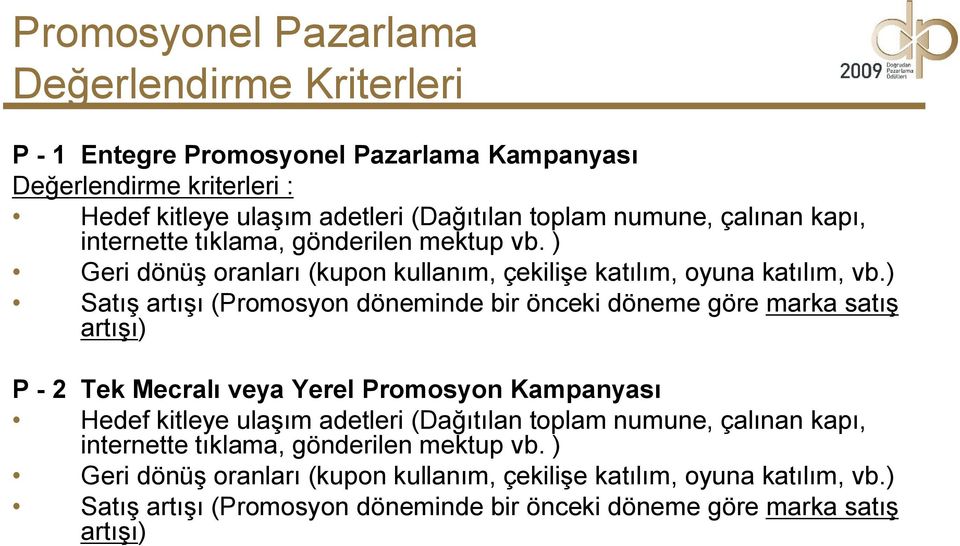 ) Satış artışı (Promosyon döneminde bir önceki döneme göre marka satış artışı) P - 2 Tek Mecralı veya Yerel Promosyon Kampanyası Hedef kitleye ulaşım adetleri (Dağıtılan