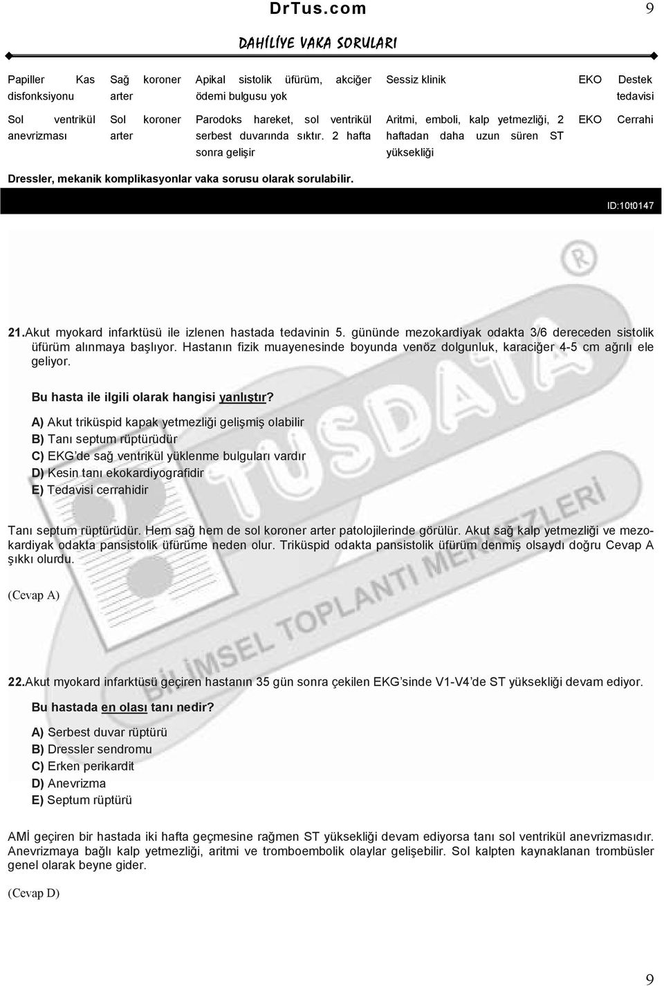 2 hafta Aritmi, emboli, kalp yetmezliği, 2 haftadan daha uzun süren ST EKO Cerrahi sonra gelişir yüksekliği Dressler, mekanik komplikasyonlar vaka sorusu olarak sorulabilir. ID:10t0147 21.