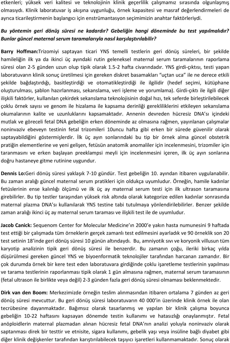 Bu yöntemin geri dönüş süresi ne kadardır? Gebeliğin hangi döneminde bu test yapılmalıdır? Bunlar güncel maternal serum taramalarıyla nasıl karşılaştırılabilir?