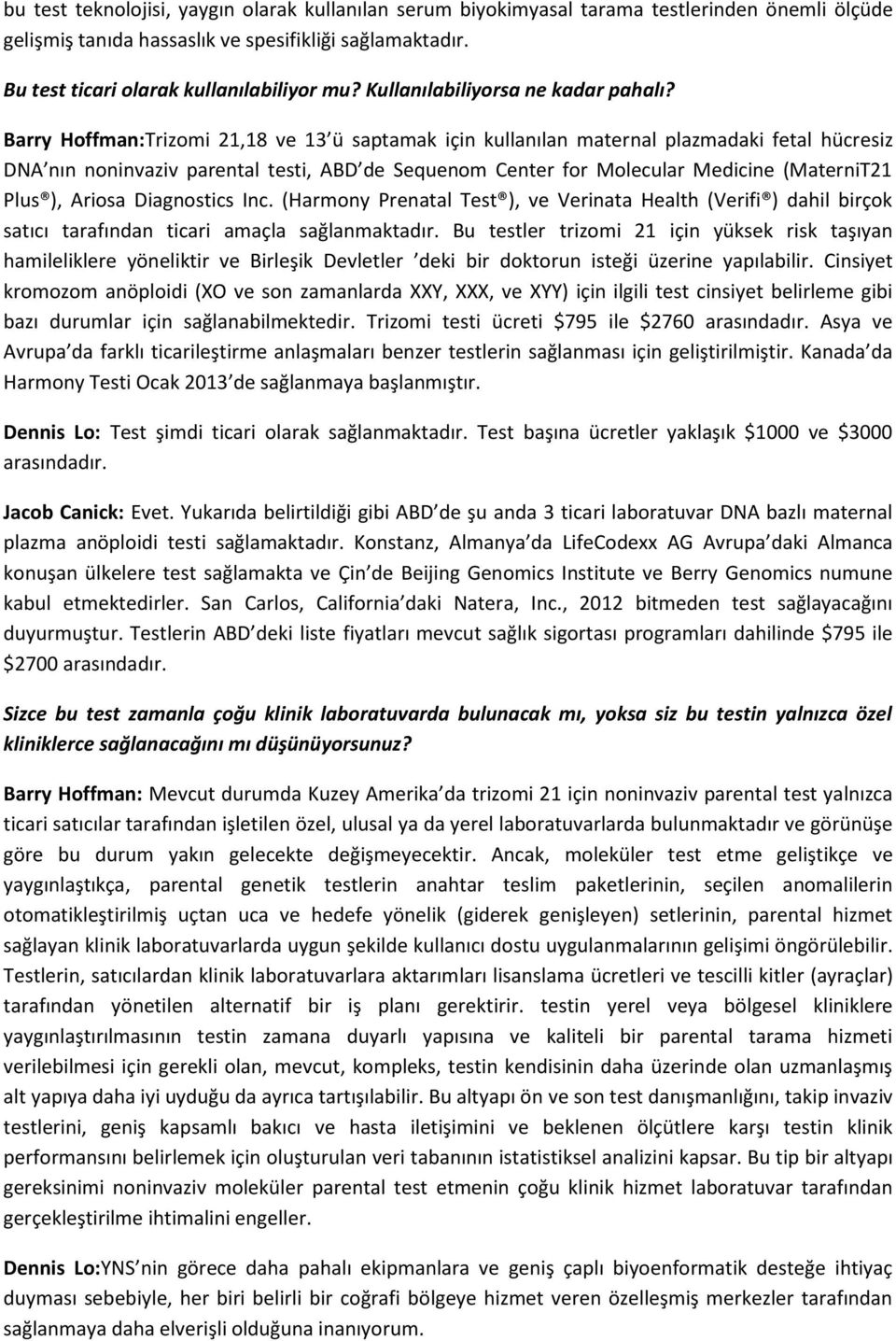 Barry Hoffman:Trizomi 21,18 ve 13 ü saptamak için kullanılan maternal plazmadaki fetal hücresiz DNA nın noninvaziv parental testi, ABD de Sequenom Center for Molecular Medicine (MaterniT21 Plus ),