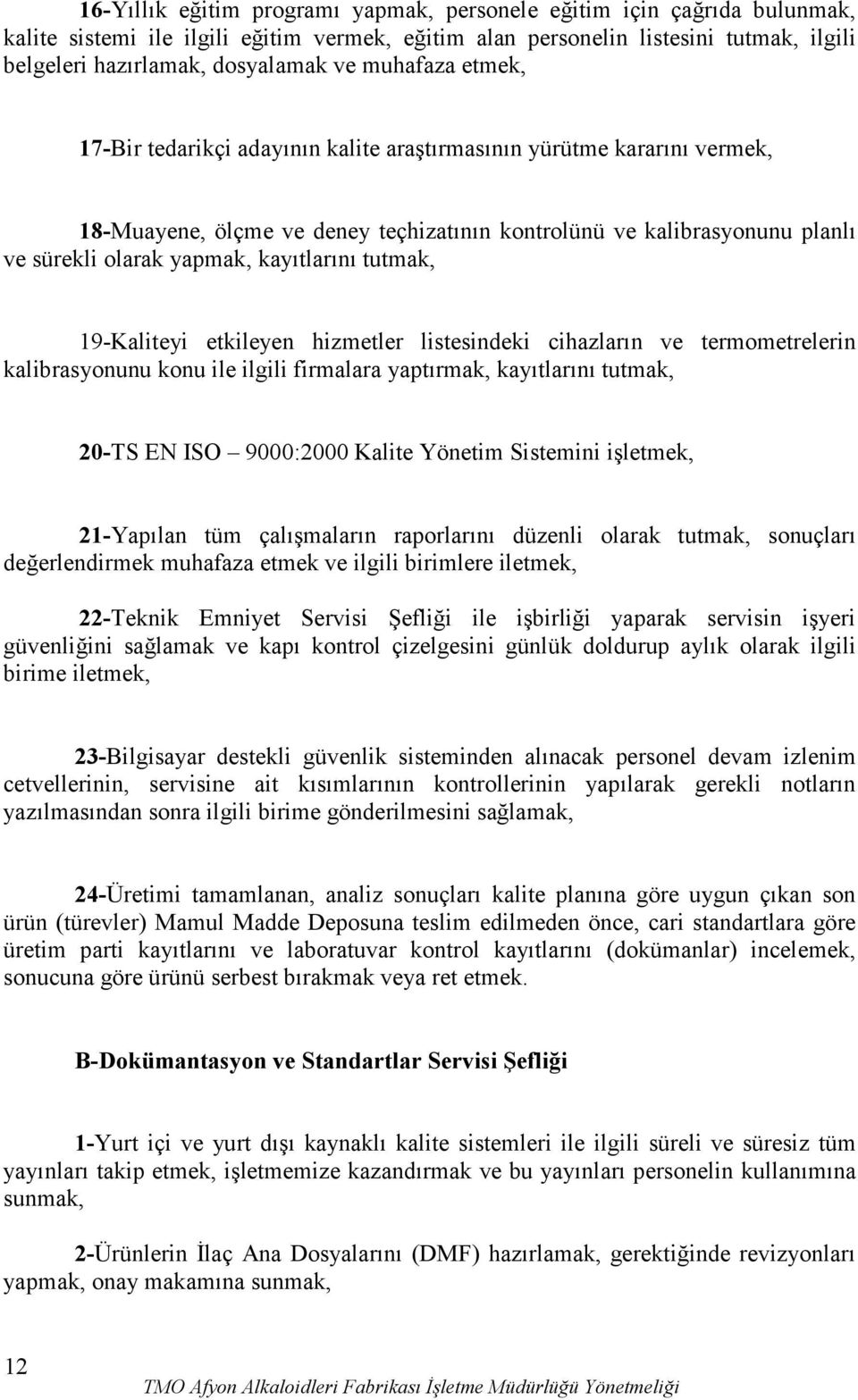 kayıtlarını tutmak, 19-Kaliteyi etkileyen hizmetler listesindeki cihazların ve termometrelerin kalibrasyonunu konu ile ilgili firmalara yaptırmak, kayıtlarını tutmak, 20-TS EN ISO 9000:2000 Kalite