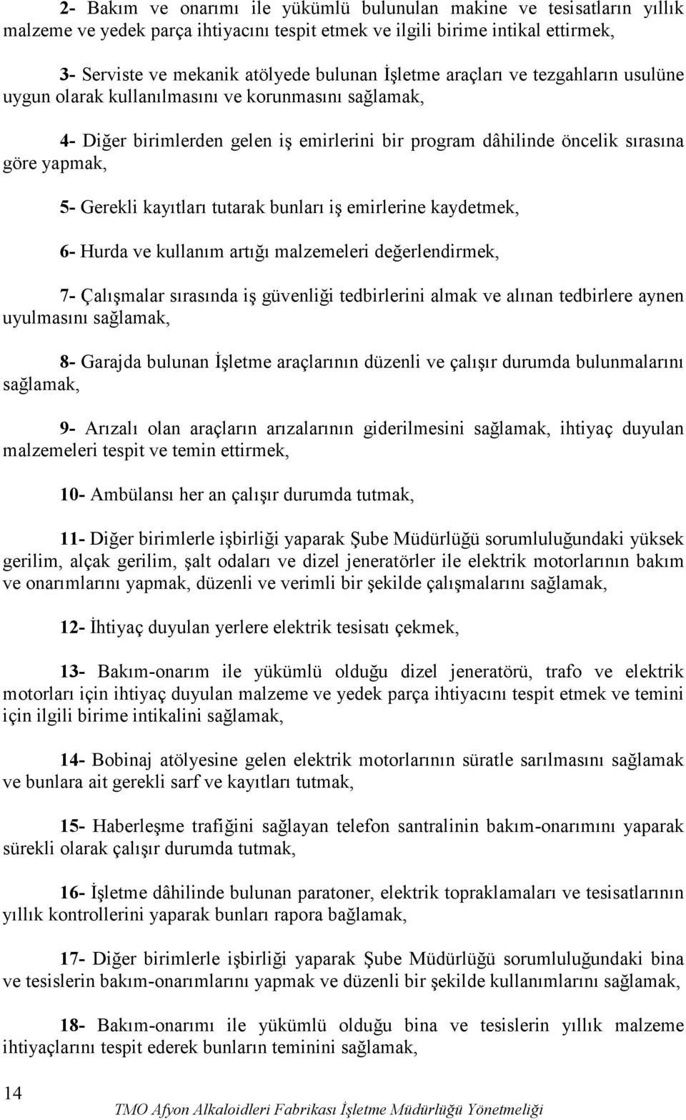 tutarak bunları iş emirlerine kaydetmek, 6- Hurda ve kullanım artığı malzemeleri değerlendirmek, 7- Çalışmalar sırasında iş güvenliği tedbirlerini almak ve alınan tedbirlere aynen uyulmasını 8-