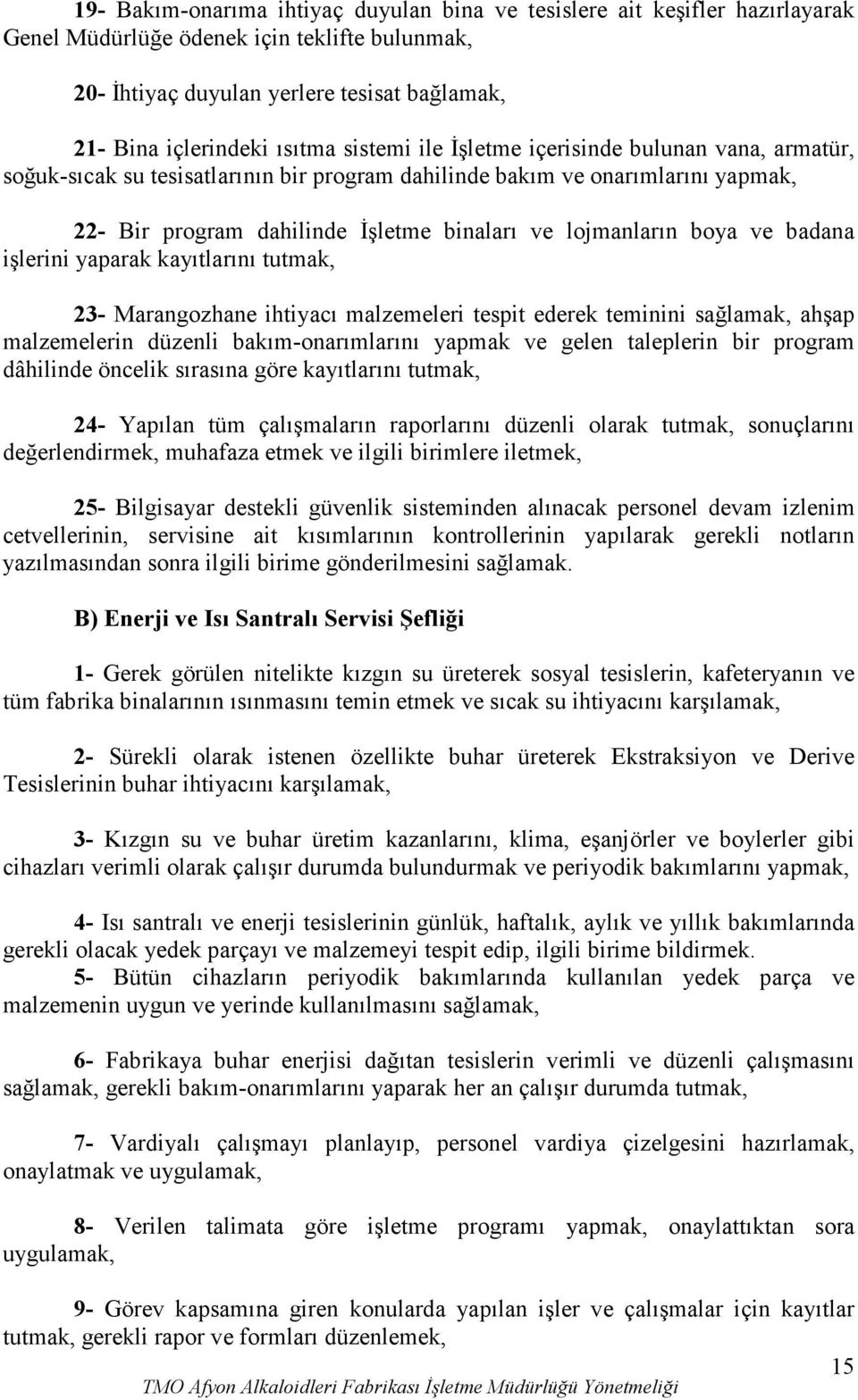 ve badana işlerini yaparak kayıtlarını tutmak, 23- Marangozhane ihtiyacı malzemeleri tespit ederek teminini ahşap malzemelerin düzenli bakım-onarımlarını yapmak ve gelen taleplerin bir program