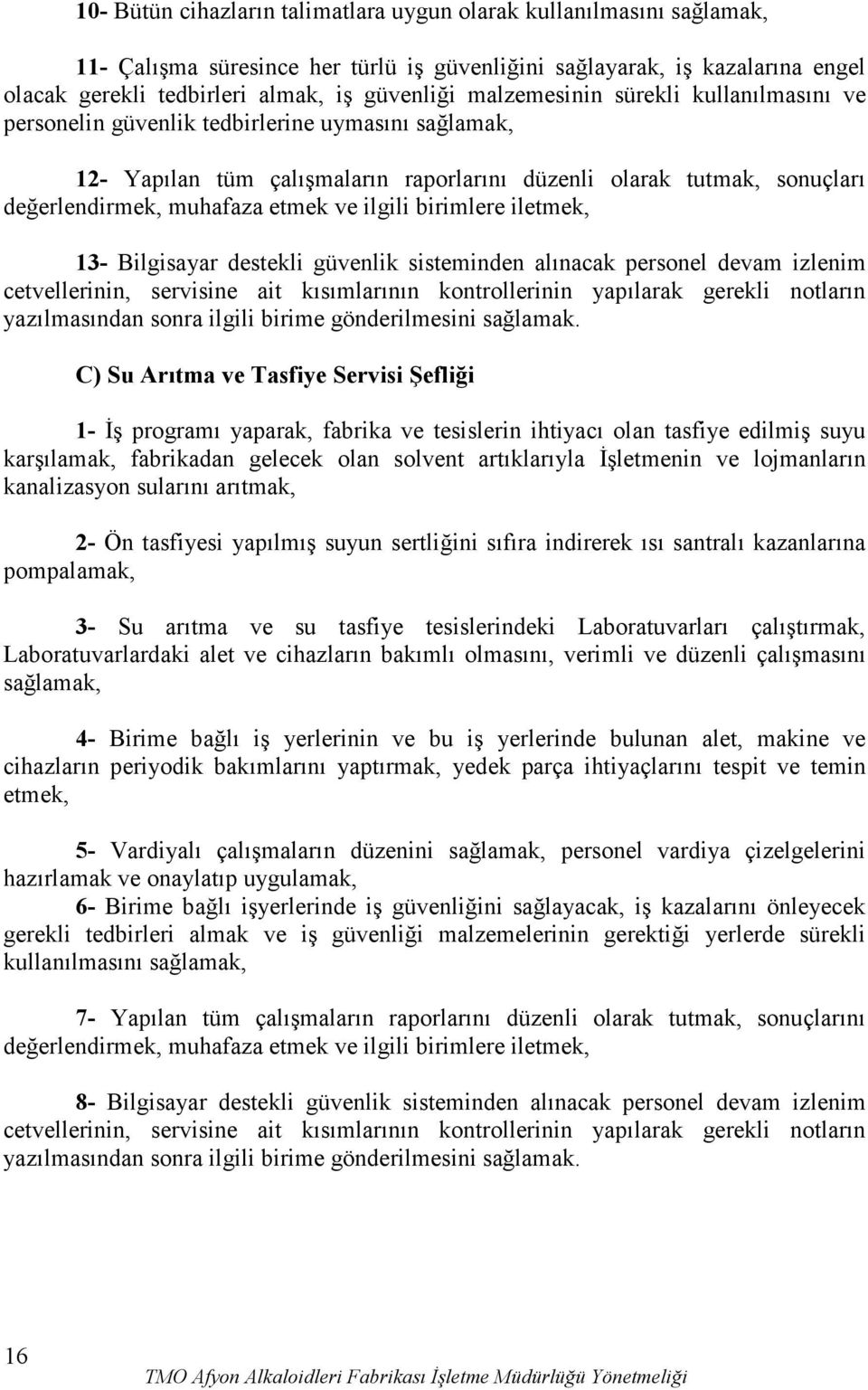 personel devam izlenim C) Su Arıtma ve Tasfiye Servisi Şefliği 1- Đş programı yaparak, fabrika ve tesislerin ihtiyacı olan tasfiye edilmiş suyu karşılamak, fabrikadan gelecek olan solvent