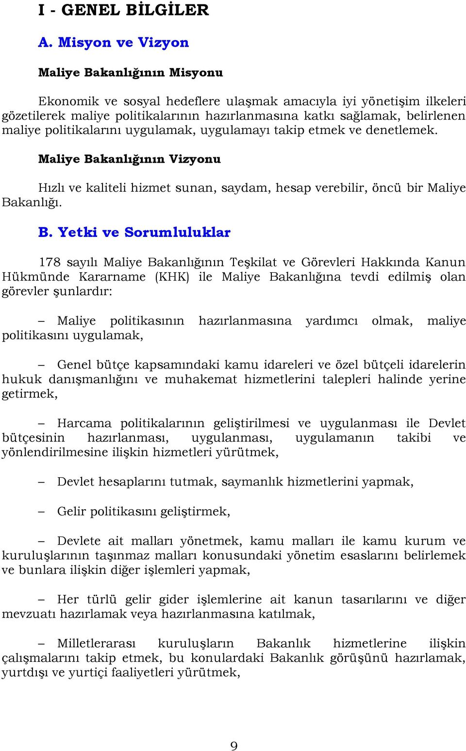 politikalarını uygulamak, uygulamayı takip etmek ve denetlemek. Maliye Ba