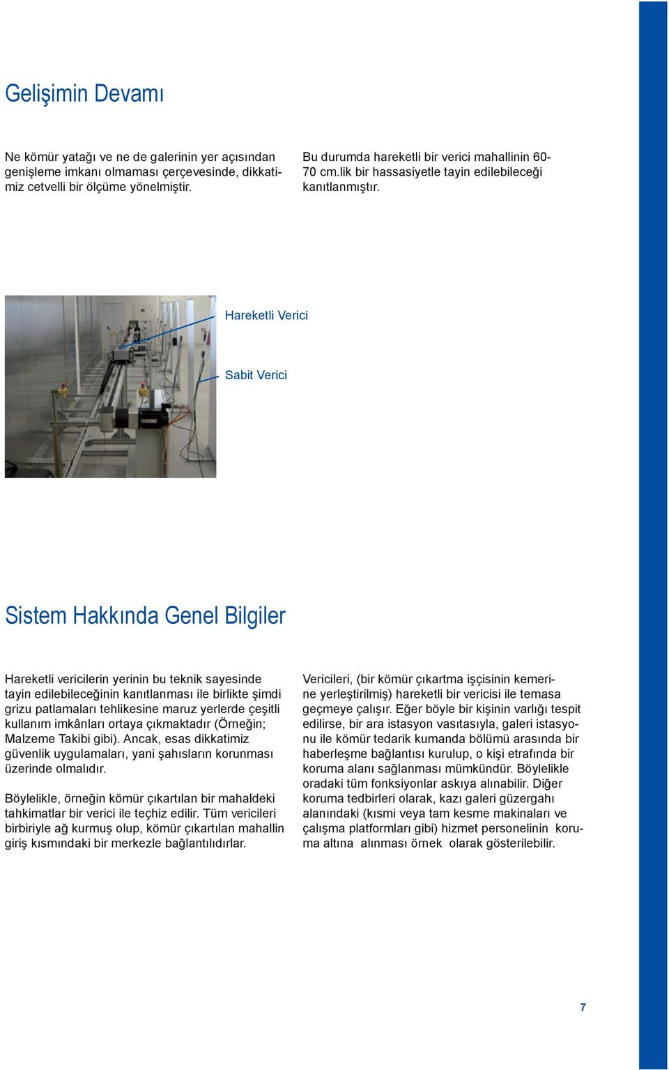 Hareketli Verici Sabit Verici Sistem Hakkında Genel Bilgiler Hareketli vericilerin yerinin bu teknik sayesinde tayin edilebileceğinin kanıtlanması ile birlikte şimdi grizu patlamaları tehlikesine