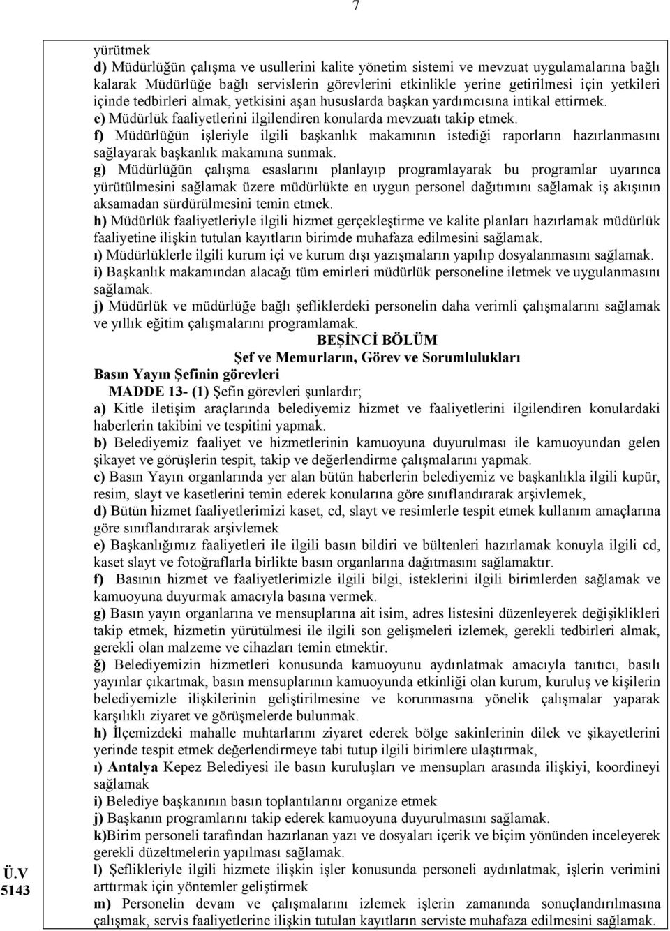 f) Müdürlüğün işleriyle ilgili başkanlık makamının istediği raporların hazırlanmasını sağlayarak başkanlık makamına sunmak.