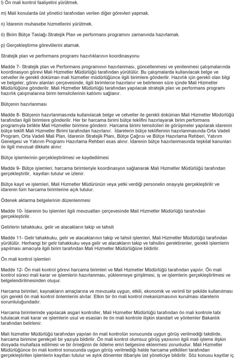 Stratejik plan ve performans programı hazırlıklarının koordinasyonu Madde 7- Stratejik plan ve Performans programının hazırlanması, güncellenmesi ve yenilenmesi çalışmalarında koordinasyon görevi