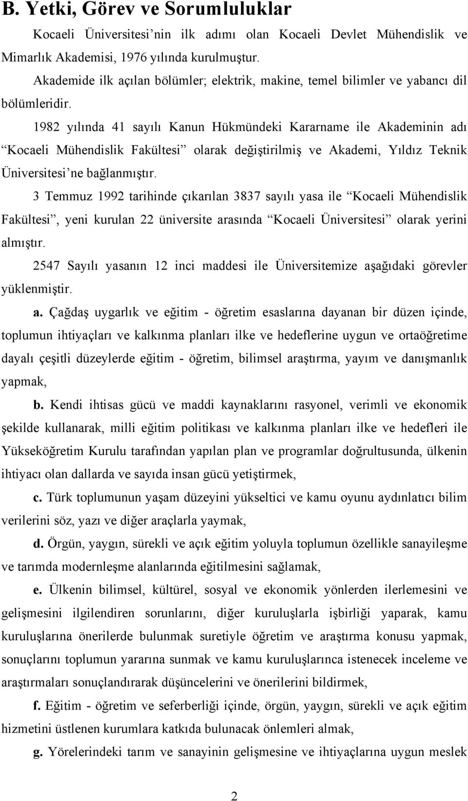 1982 yılında 41 sayılı Kanun Hükmündeki Kararname ile Akademinin adı Kocaeli Mühendislik Fakültesi olarak değiştirilmiş ve Akademi, Yıldız Teknik Üniversitesi ne bağlanmıştır.