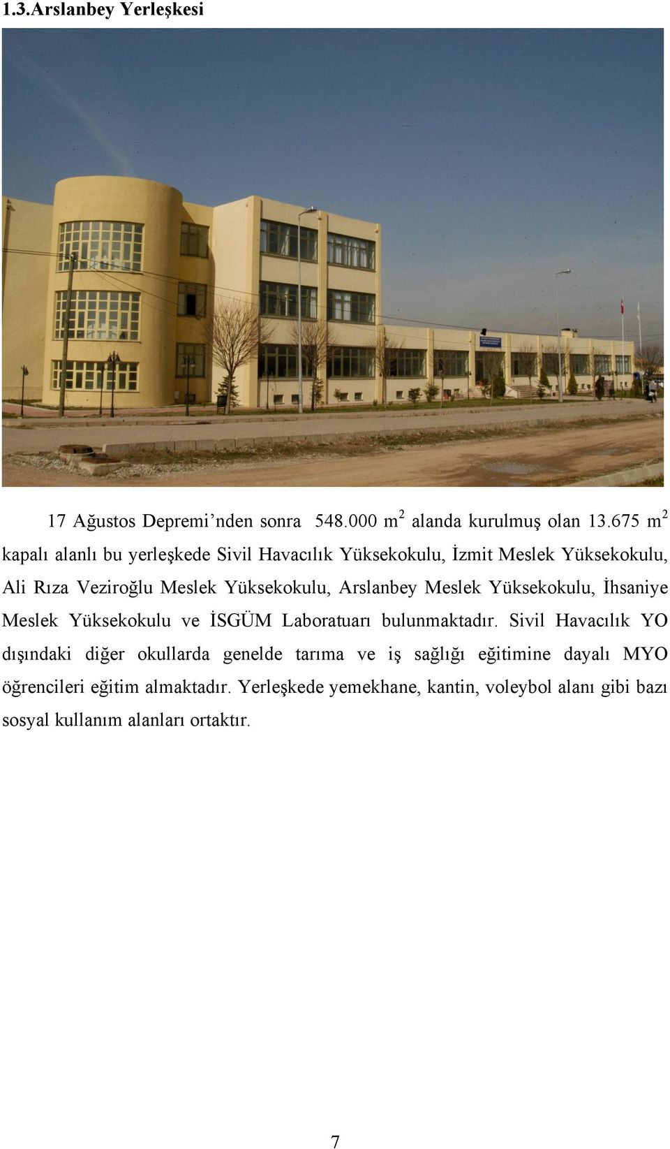 Arslanbey Meslek Yüksekokulu, İhsaniye Meslek Yüksekokulu ve İSGÜM Laboratuarı bulunmaktadır.