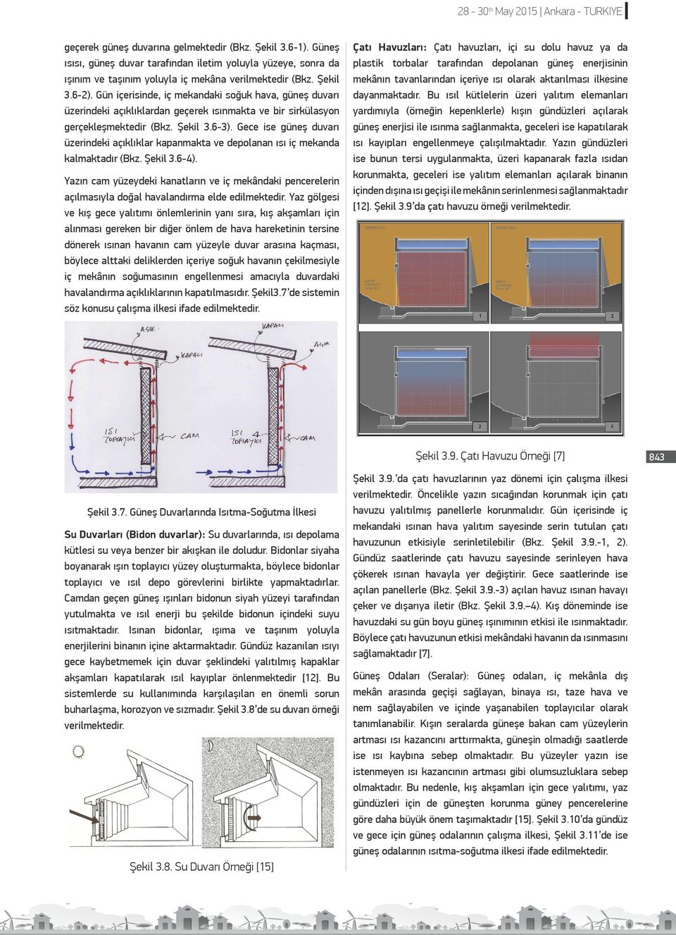 Gün içerisinde, iç mekandaki soğuk hava, güneş duvarı üzerindeki açıklıklardan geçerek ısınmakta ve bir sirkülasyon gerçekleşmektedir (Bkz. Şekil 3.6-3).