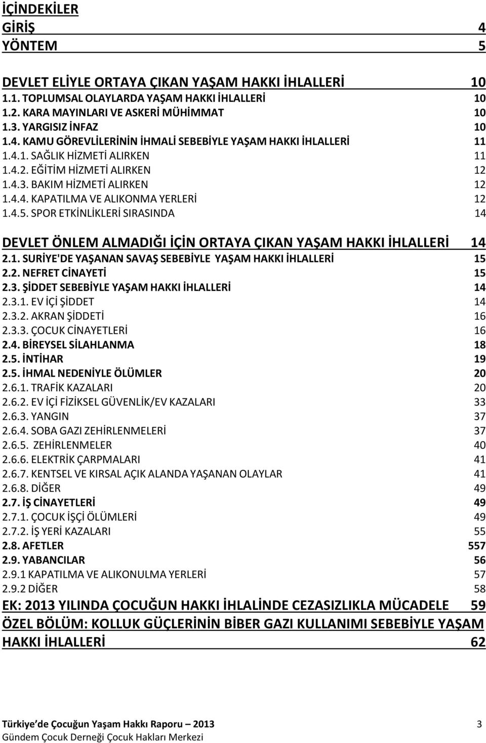 SPOR ETKİNLİKLERİ SIRASINDA 14 DEVLET ÖNLEM ALMADIĞI İÇİN ORTAYA ÇIKAN YAŞAM HAKKI İHLALLERİ 14 2.1. SURİYE'DE YAŞANAN SAVAŞ SEBEBİYLE YAŞAM HAKKI İHLALLERİ 15 2.2. NEFRET CİNAYETİ 15 2.3.