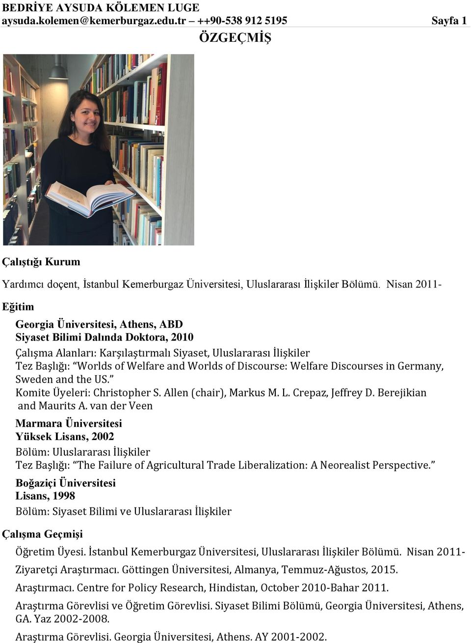 of Discourse: Welfare Discourses in Germany, Sweden and the US. Komite Üyeleri: Christopher S. Allen (chair), Markus M. L. Crepaz, Jeffrey D. Berejikian and Maurits A.