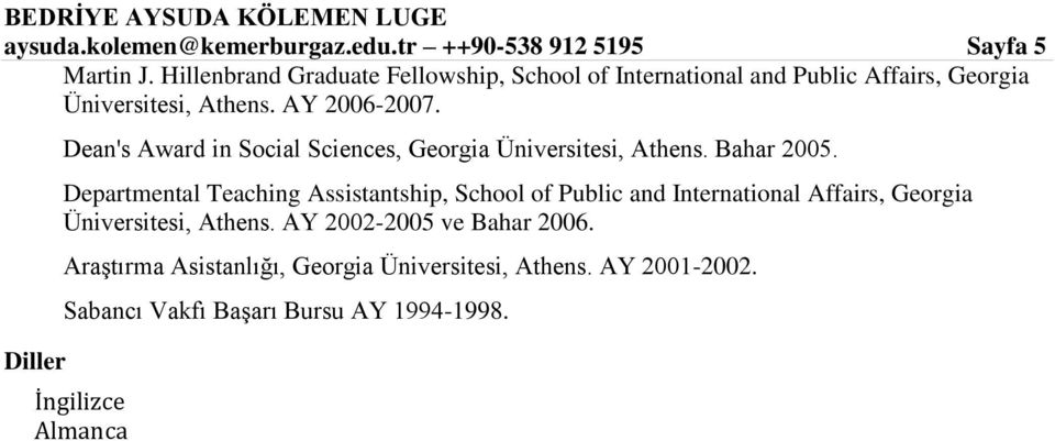 Diller Dean's Award in Social Sciences, Georgia Üniversitesi, Athens. Bahar 2005.