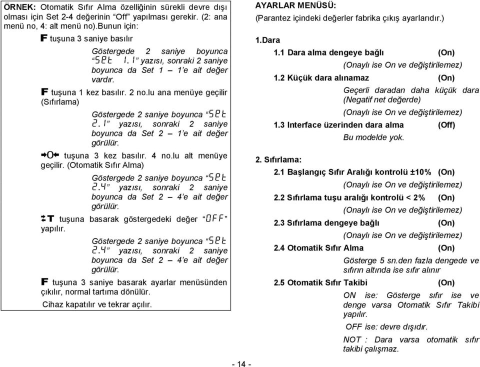 lu ana menüye geçilir (Sıfırlama) Göstergede 2 saniye byunca Set 2.1 yazısı, snraki 2 saniye byunca da Set 2 1 e ait değer görülür. O tuģuna 3 kez basılır. 4 n.lu alt menüye geçilir.