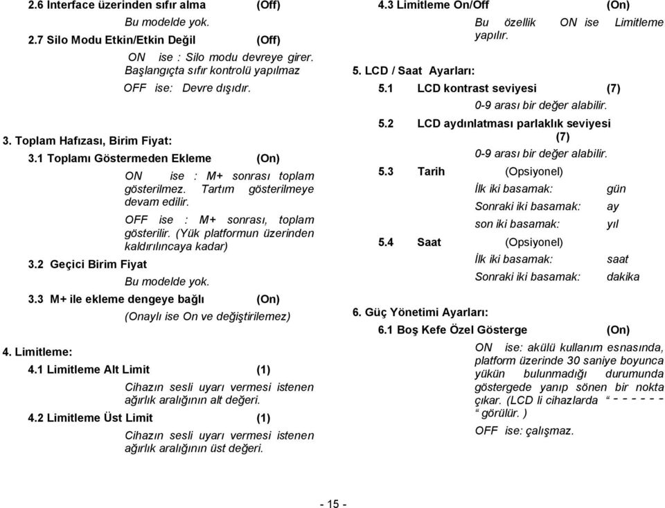 OFF ise : M+ snrası, tplam gösterilir. (Yük platfrmun üzerinden kaldırılıncaya kadar) Bu mdelde yk. 3.3 M+ ile ekleme dengeye bağlı (On) 4. Limitleme: (Onaylı ise On ve değiştirilemez) 4.