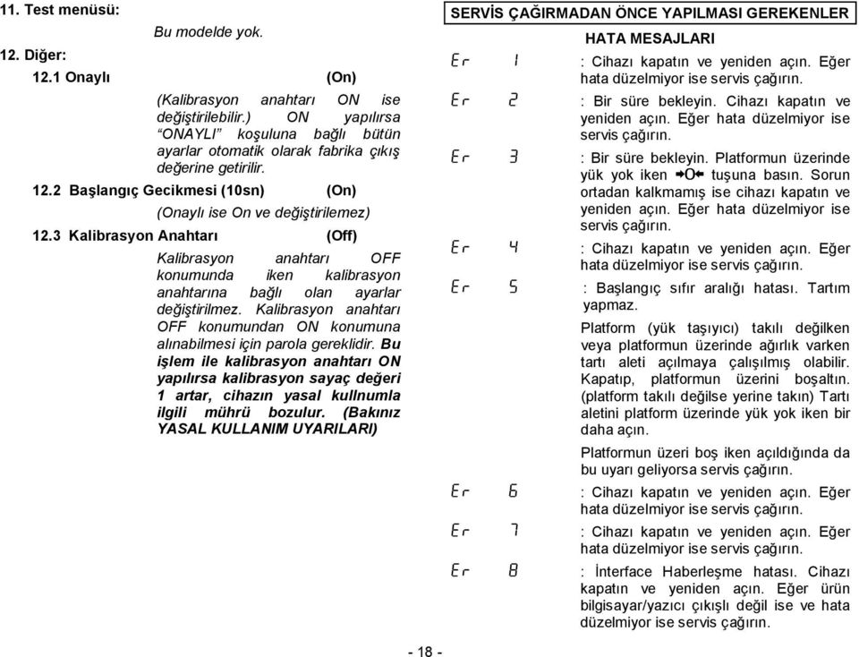 Kalibrasyn anahtarı OFF knumundan ON knumuna alınabilmesi için parla gereklidir.