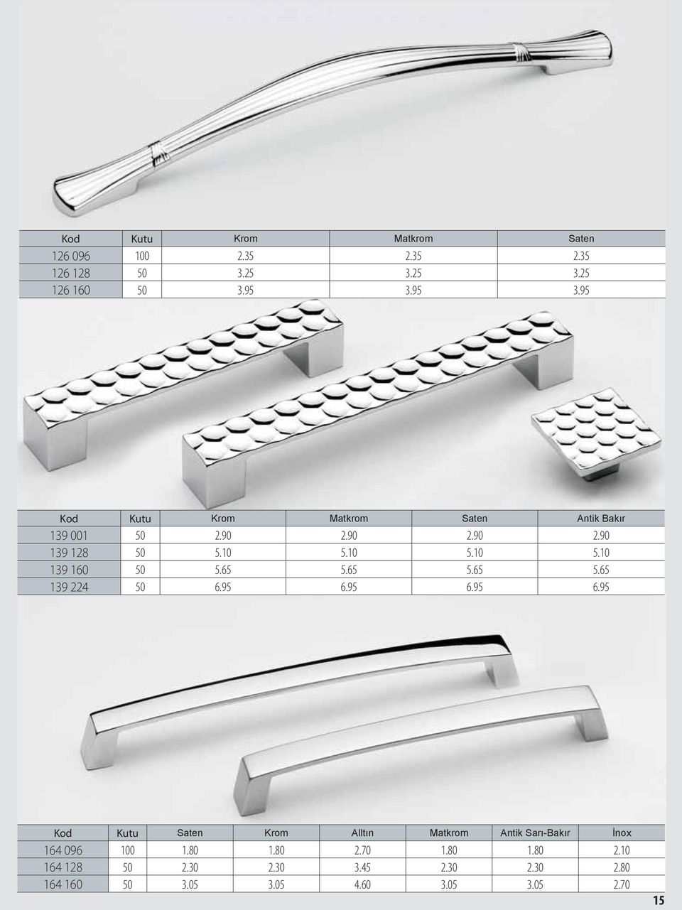 65 5.65 5.65 5.65 139 224 50 6.95 6.95 6.95 6.95 Kod Kutu Saten Krom Allt n Matkrom Antik Sar -Bak r no 164 096 100 1.