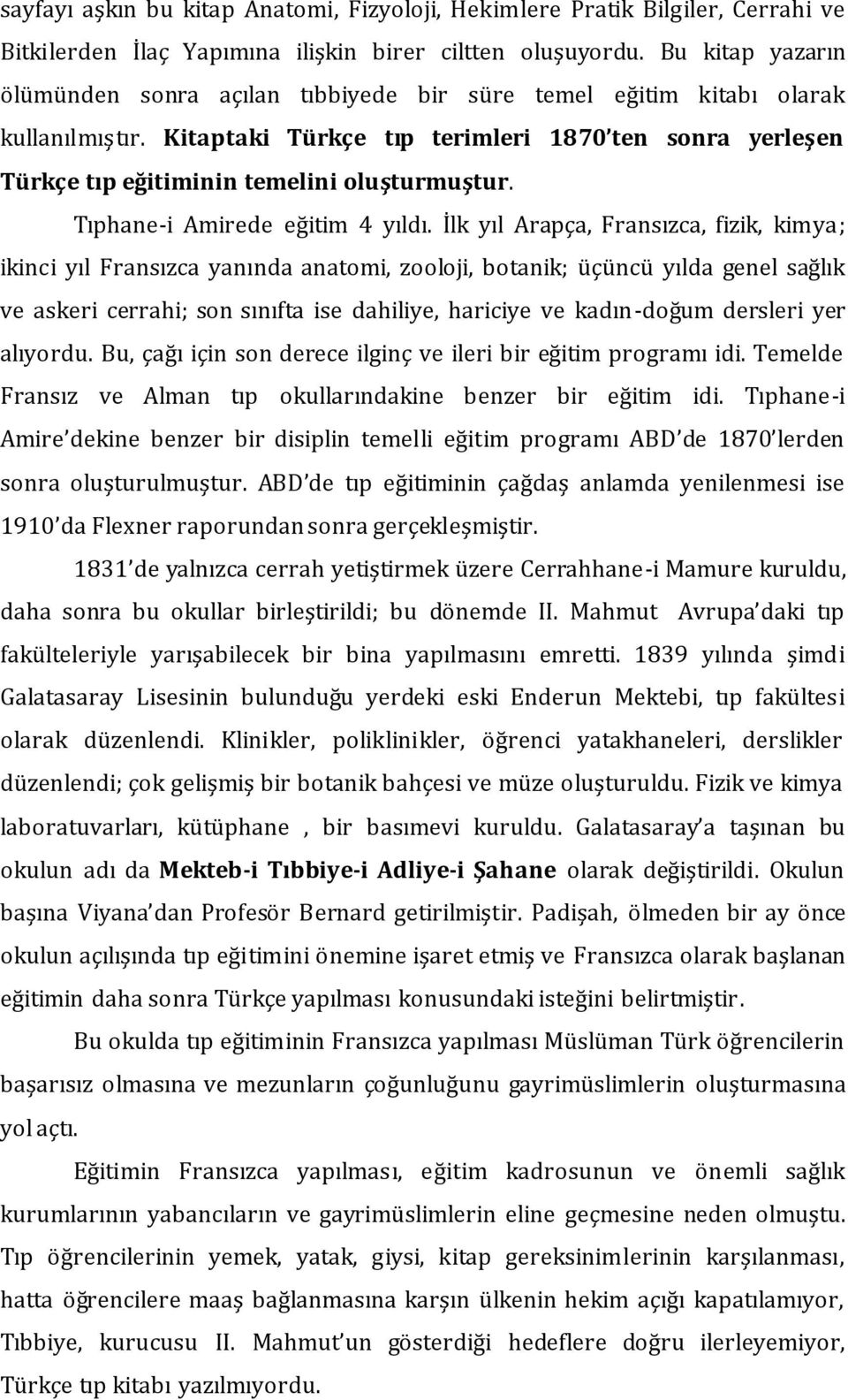 Kitaptaki Türkçe tıp terimleri 1870 ten sonra yerleşen Türkçe tıp eğitiminin temelini oluşturmuştur. Tıphane-i Amirede eğitim 4 yıldı.