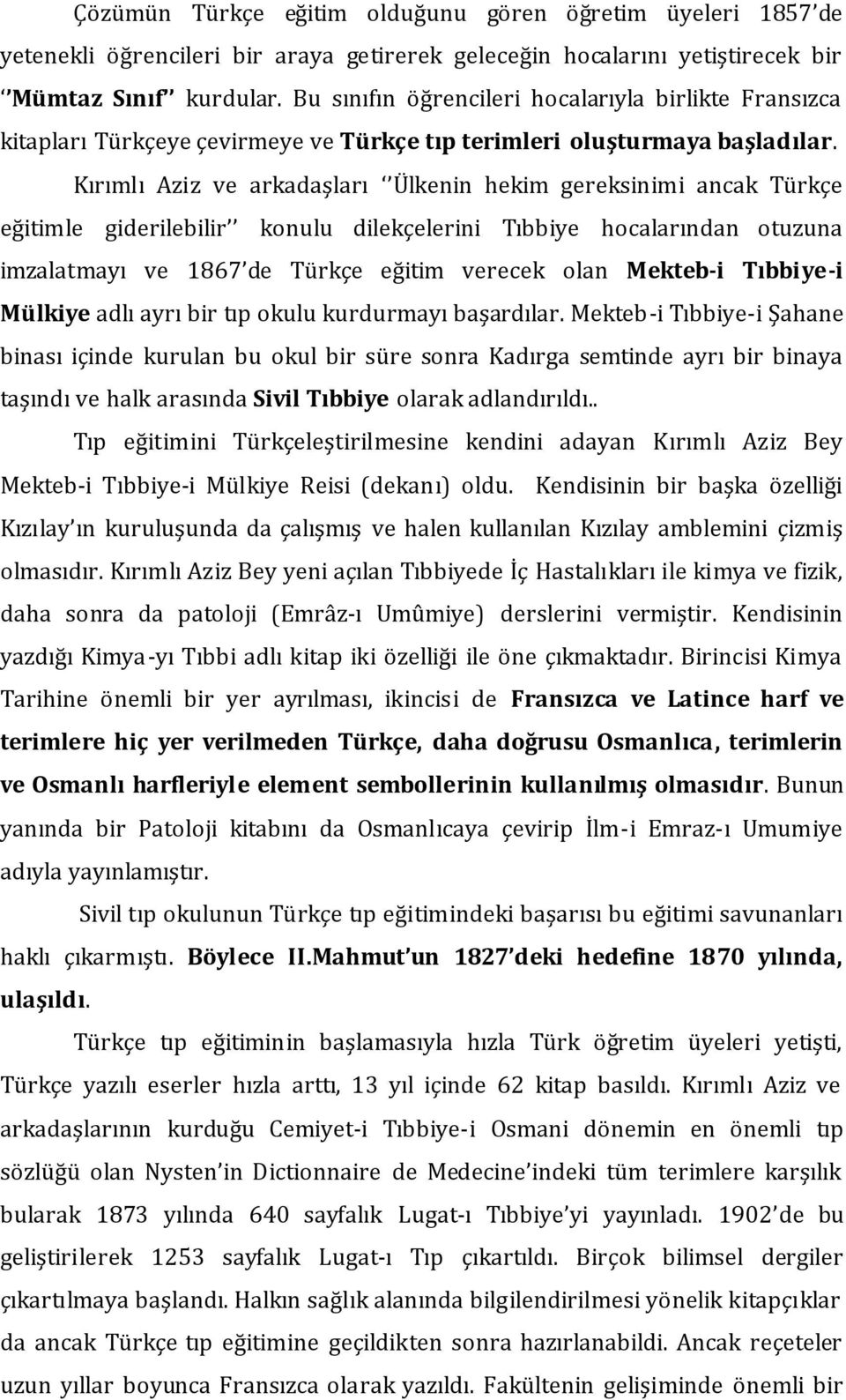 Kırımlı Aziz ve arkadaşları Ülkenin hekim gereksinimi ancak Türkçe eğitimle giderilebilir konulu dilekçelerini Tıbbiye hocalarından otuzuna imzalatmayı ve 1867 de Türkçe eğitim verecek olan Mekteb-i