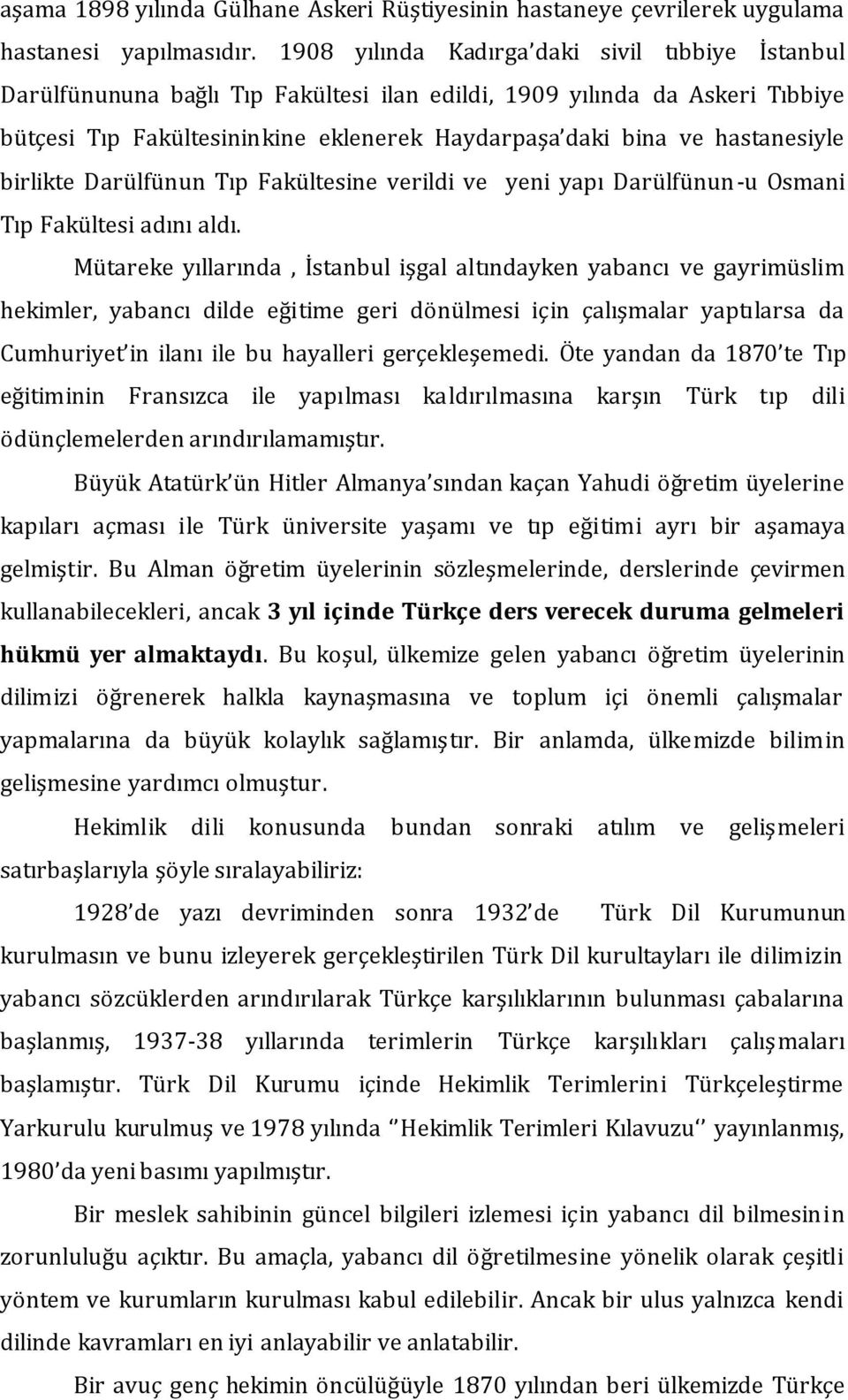 hastanesiyle birlikte Darülfünun Tıp Fakültesine verildi ve yeni yapı Darülfünun-u Osmani Tıp Fakültesi adını aldı.