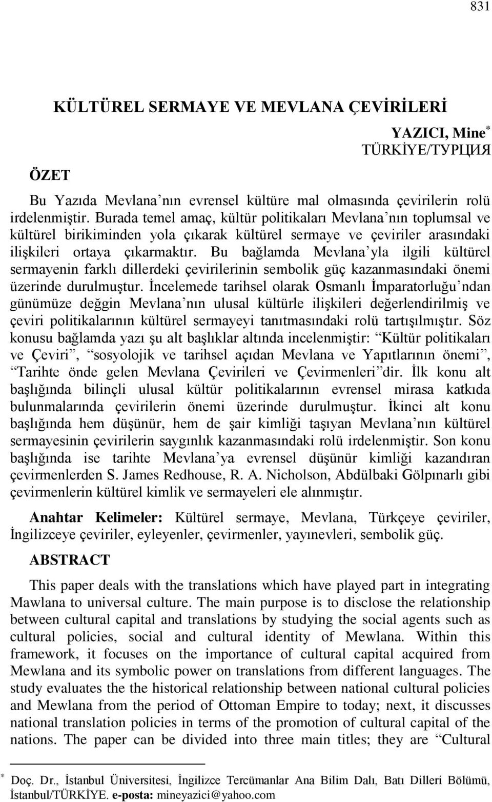 Bu bağlamda Mevlana yla ilgili kültürel sermayenin farklı dillerdeki çevirilerinin sembolik güç kazanmasındaki önemi üzerinde durulmuştur.