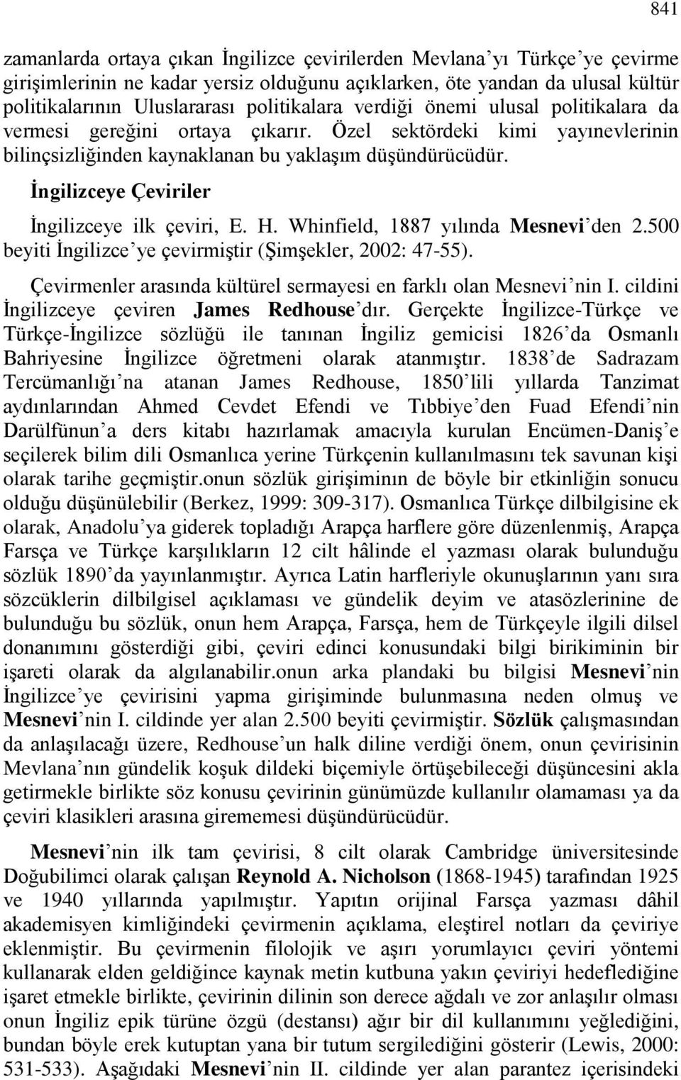 İngilizceye Çeviriler İngilizceye ilk çeviri, E. H. Whinfield, 1887 yılında Mesnevi den 2.500 beyiti İngilizce ye çevirmiştir (Şimşekler, 2002: 47-55).