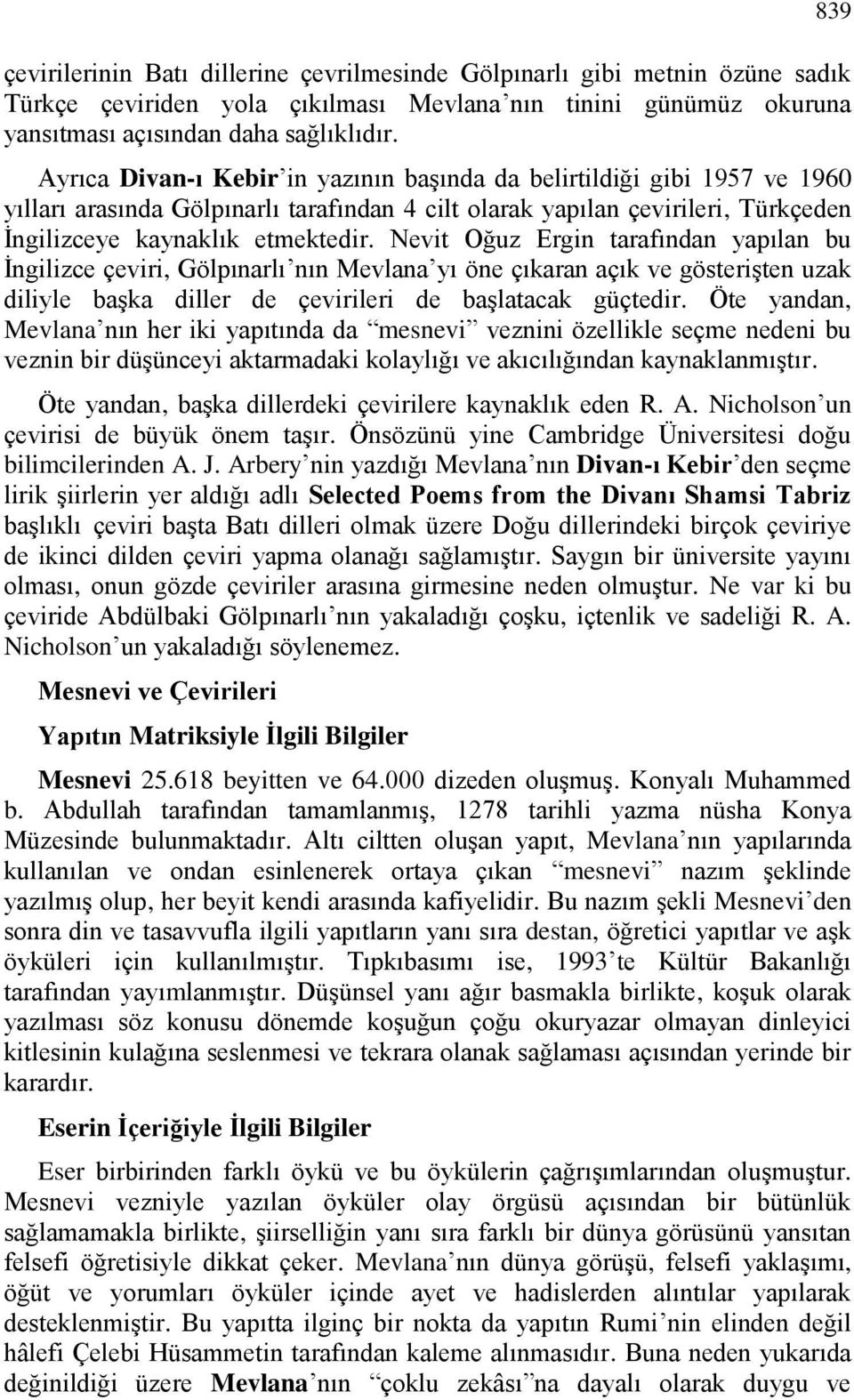 Nevit Oğuz Ergin tarafından yapılan bu İngilizce çeviri, Gölpınarlı nın Mevlana yı öne çıkaran açık ve gösterişten uzak diliyle başka diller de çevirileri de başlatacak güçtedir.