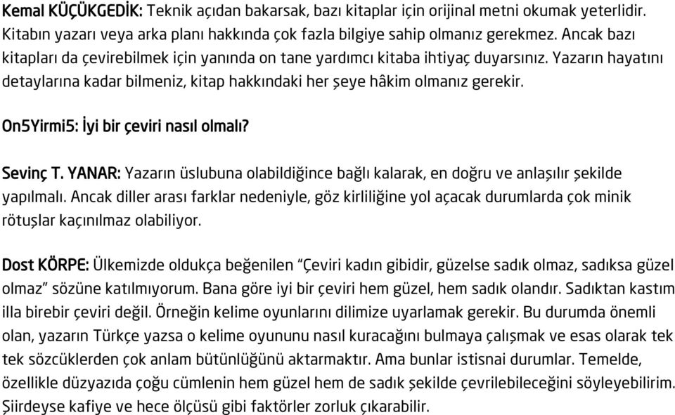 On5Yirmi5: İyi bir çeviri nasıl olmalı? Sevinç T. YANAR: Yazarın üslubuna olabildiğince bağlı kalarak, en doğru ve anlaşılır şekilde yapılmalı.