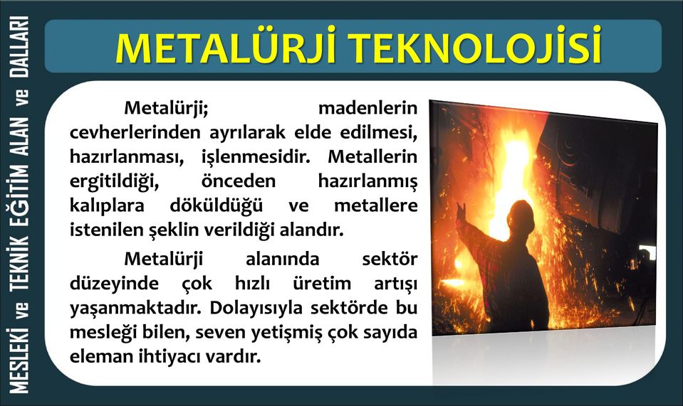 Metallerin ergitildiği, önceden hazırlanmış kalıplara döküldüğü ve metallere istenilen şeklin