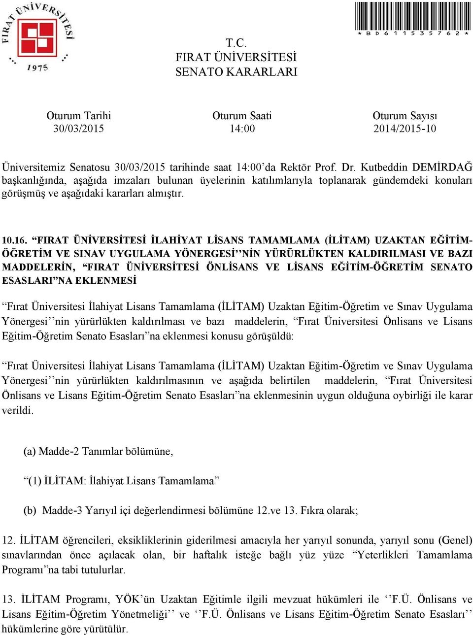 Fırat Üniversitesi İlahiyat Lisans Tamamlama (İLİTAM) Uzaktan Eğitim-Öğretim ve Sınav Uygulama Yönergesi nin yürürlükten kaldırılması ve bazı maddelerin, Fırat Üniversitesi Önlisans ve Lisans