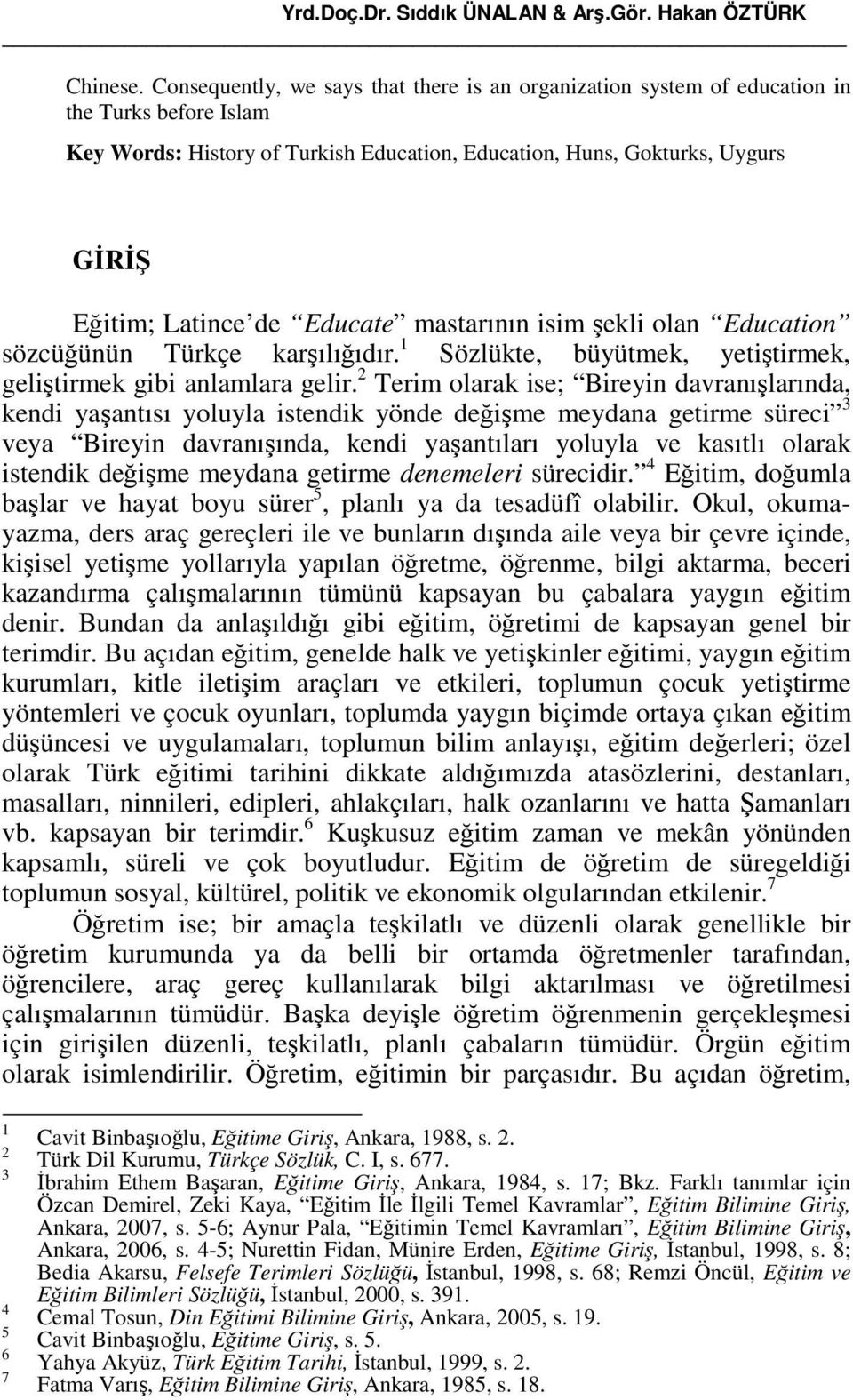 Educate mastarının isim şekli olan Education sözcüğünün Türkçe karşılığıdır. 1 Sözlükte, büyütmek, yetiştirmek, geliştirmek gibi anlamlara gelir.