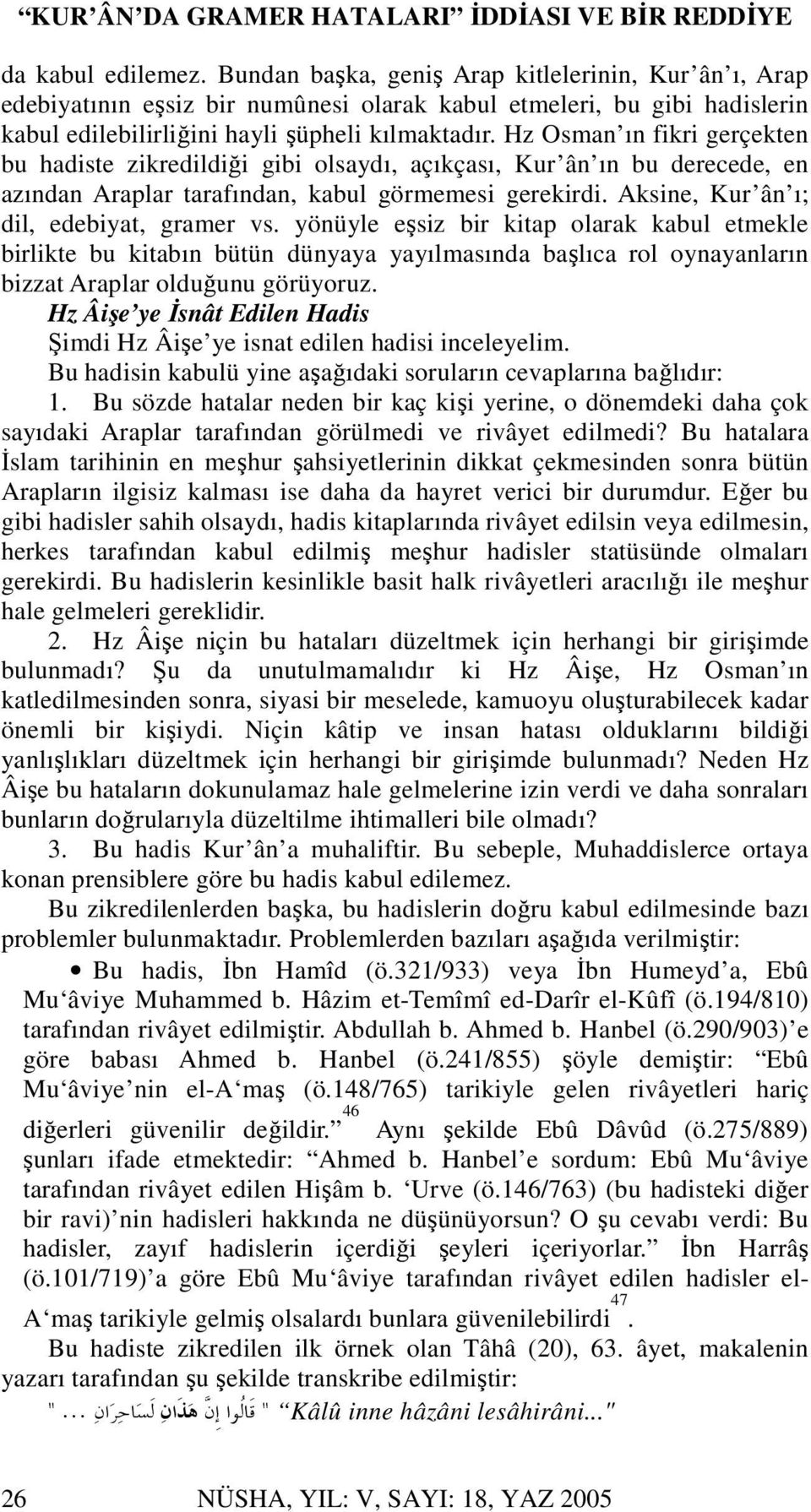 yönüyle eşsiz bir kitap olarak kabul etmekle birlikte bu kitabın bütün dünyaya yayılmasında başlıca rol oynayanların bizzat Araplar olduğunu görüyoruz.