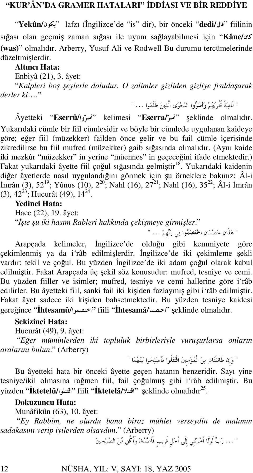 O zalimler gizliden gizliye fısıldaşarak derler ki: " " Âyetteki Eserrû/ kelimesi Eserra/ şeklinde olmalıdır.