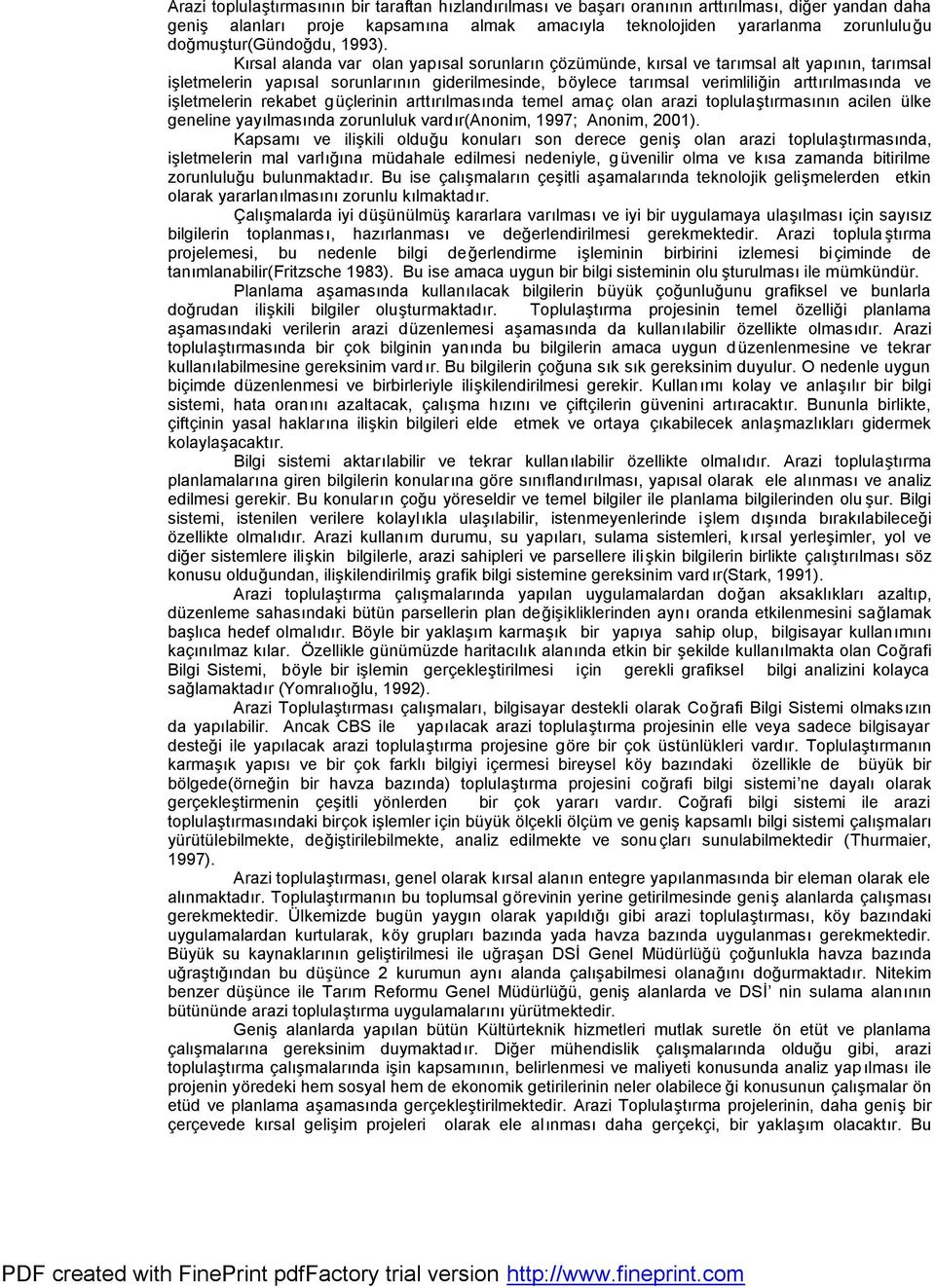 Kçrsal alanda var olan yapçsal sorunlarçn co zumunde, kçrsal ve tarçmsal alt yapçnçn, tarçmsal is letmelerin yapçsal sorunlarçnçn giderilmesinde, bo ylece tarçmsal verimlilig in arttçrçlmasçnda ve is