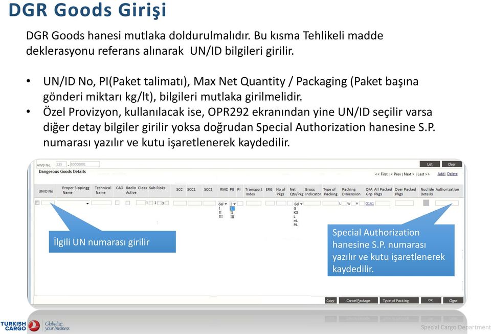 Özel Provizyon, kullanılacak ise, OPR292 ekranından yine UN/ID seçilir varsa diğer detay bilgiler girilir yoksa doğrudan Special Authorization