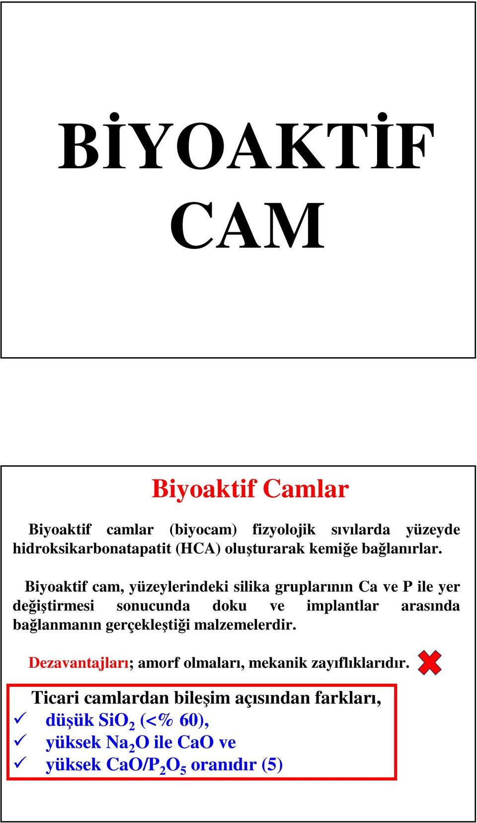 Biyoaktif cam, yüzeylerindeki silika gruplarının Ca ve P ile yer değiştirmesi sonucunda doku ve implantlar arasında