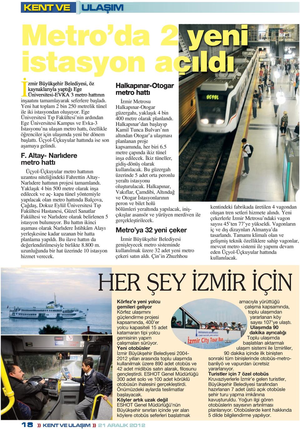 Ege Üniversitesi Tıp Fakültesi nin ardından Ege Üniversitesi Kampus ve Evka-3 İstasyonu na ulaşan metro hattı, özellikle öğrenciler için ulaşımda yeni bir dönem başlattı.