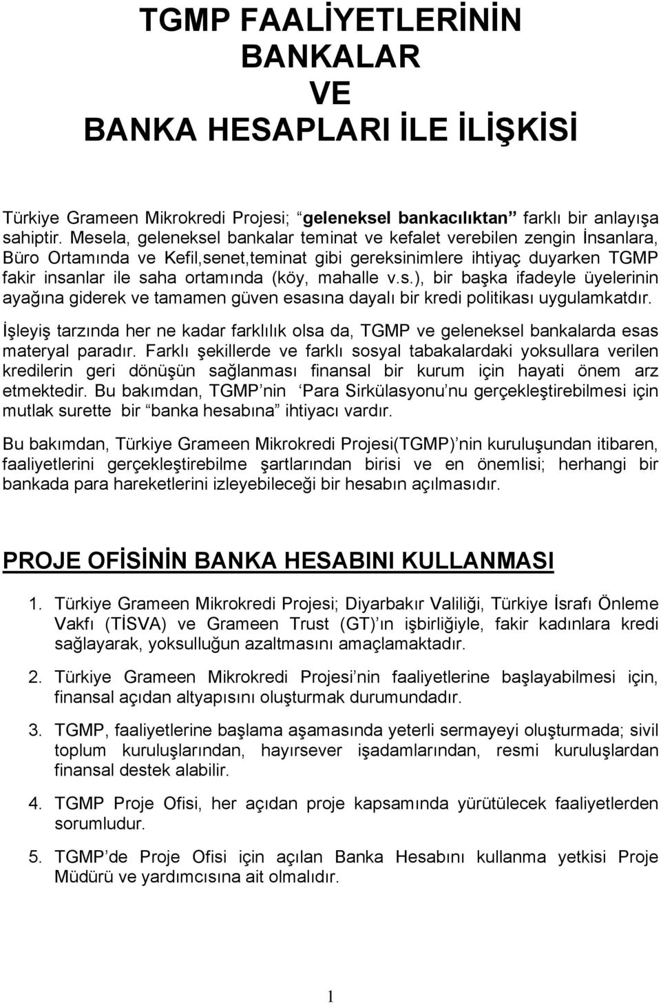 mahalle v.s.), bir başka ifadeyle üyelerinin ayağına giderek ve tamamen güven esasına dayalı bir kredi politikası uygulamkatdır.