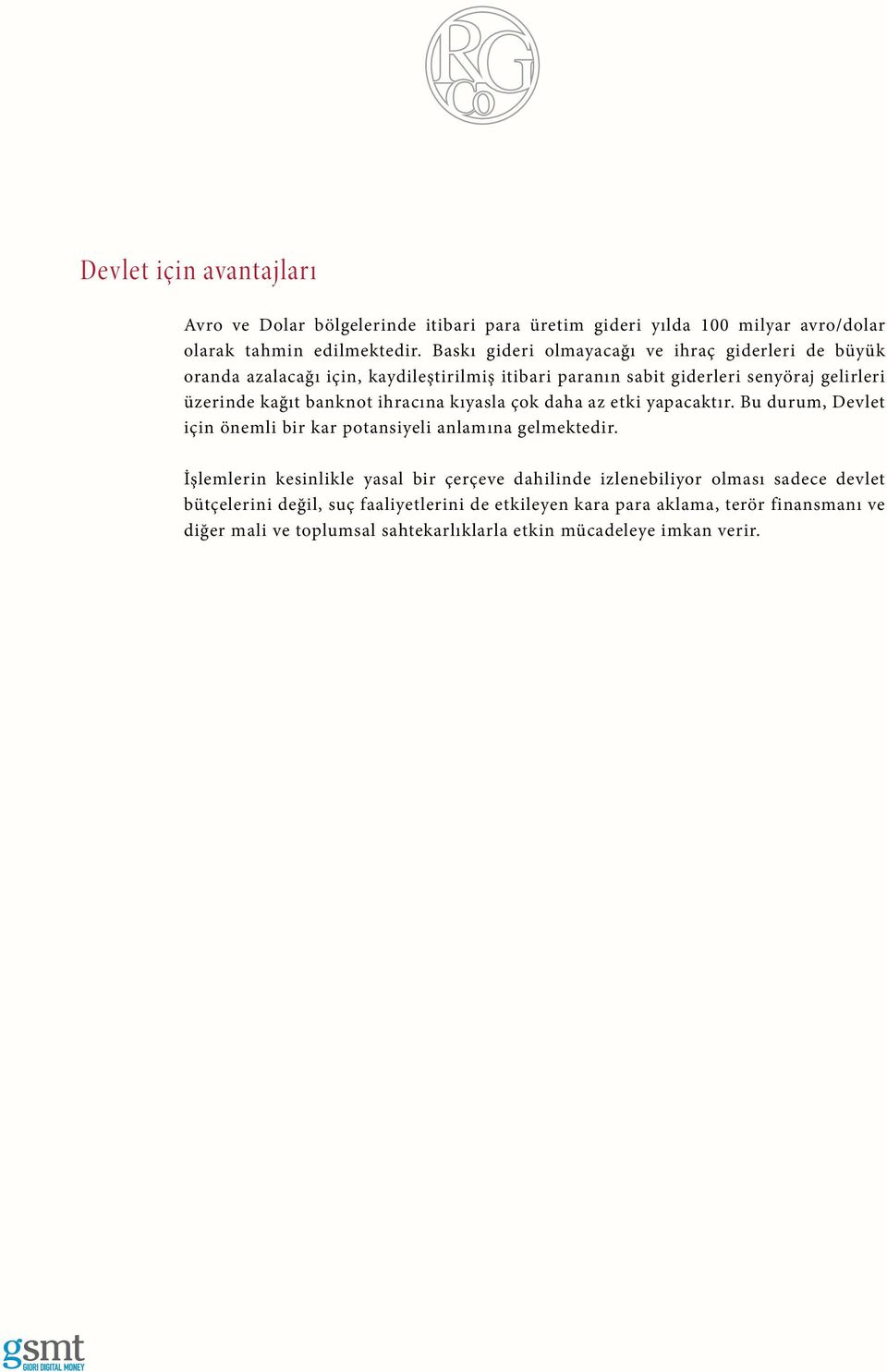 ihracına kıyasla çok daha az etki yapacaktır. Bu durum, Devlet için önemli bir kar potansiyeli anlamına gelmektedir.