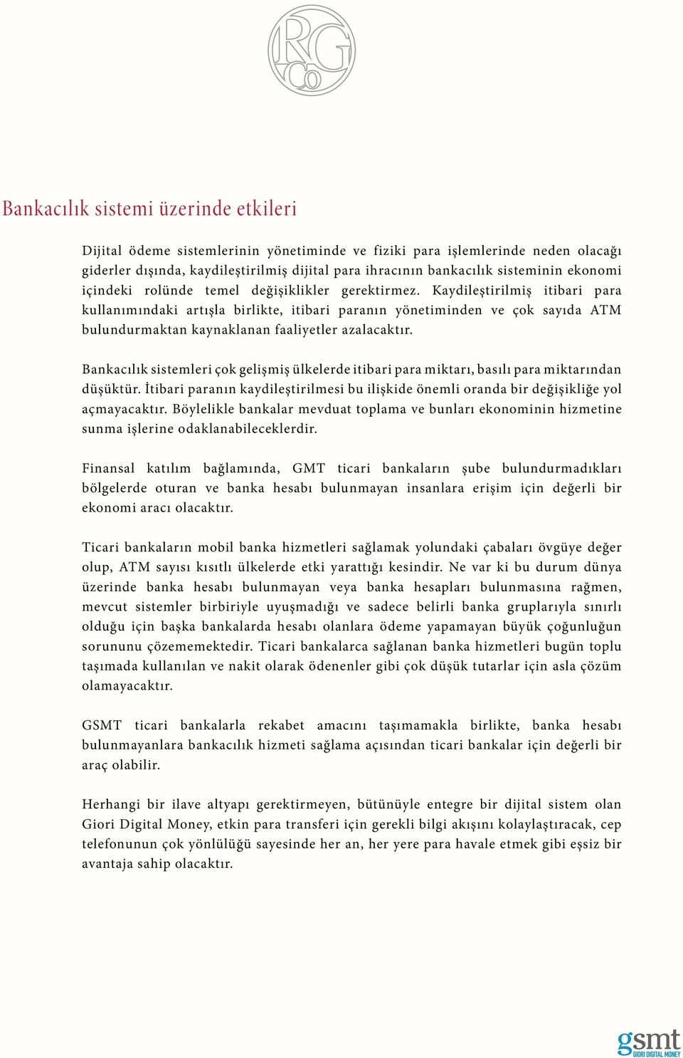 Kaydileştirilmiş itibari para kullanımındaki artışla birlikte, itibari paranın yönetiminden ve çok sayıda ATM bulundurmaktan kaynaklanan faaliyetler azalacaktır.